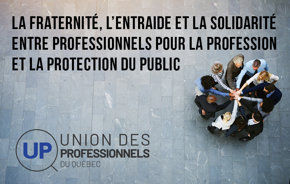 fraternite-solidarite-entraide-professionnels-profession-protection-du-public-OIQ-UIQ